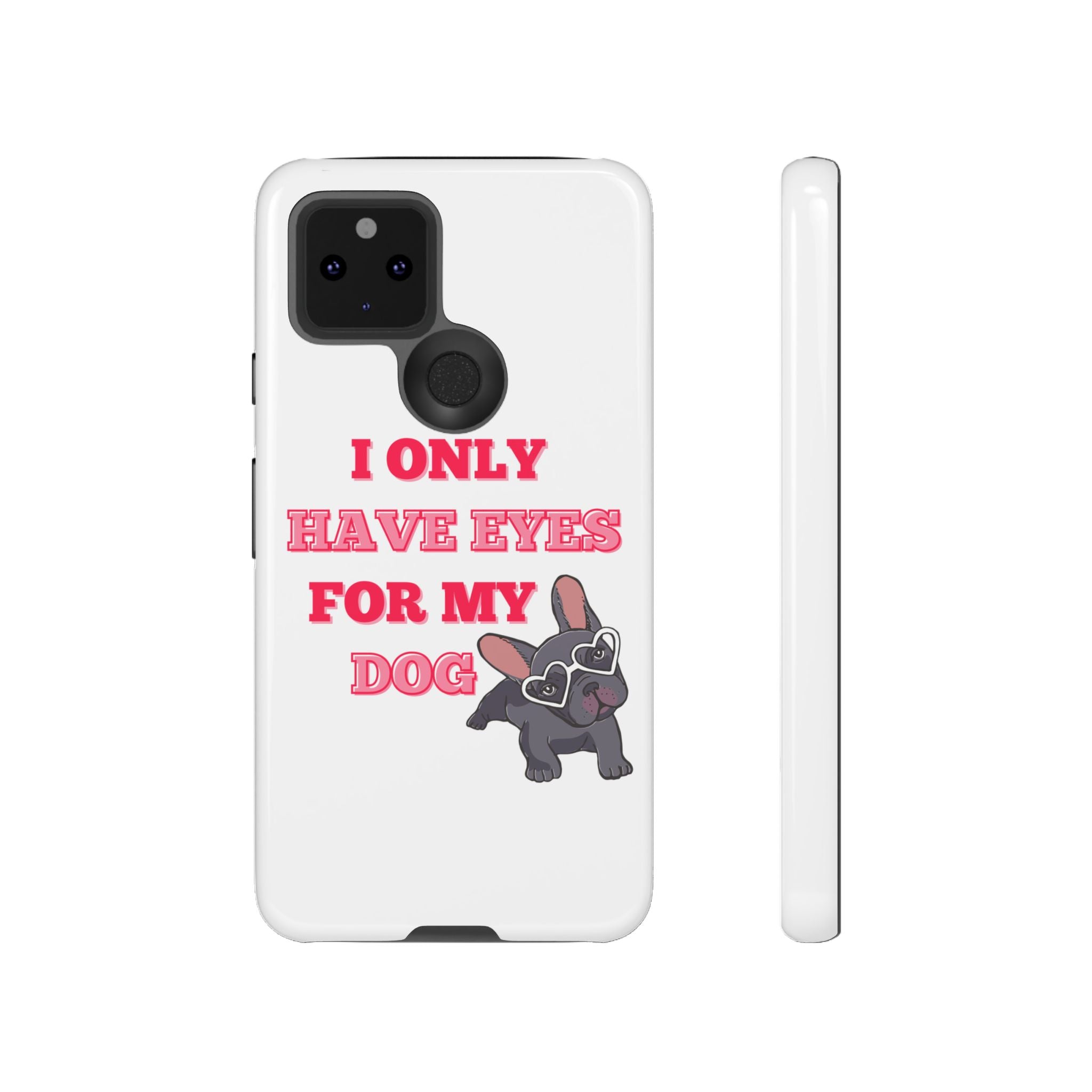 I Only Have Eyes For My Dog phone case | Tough Cases