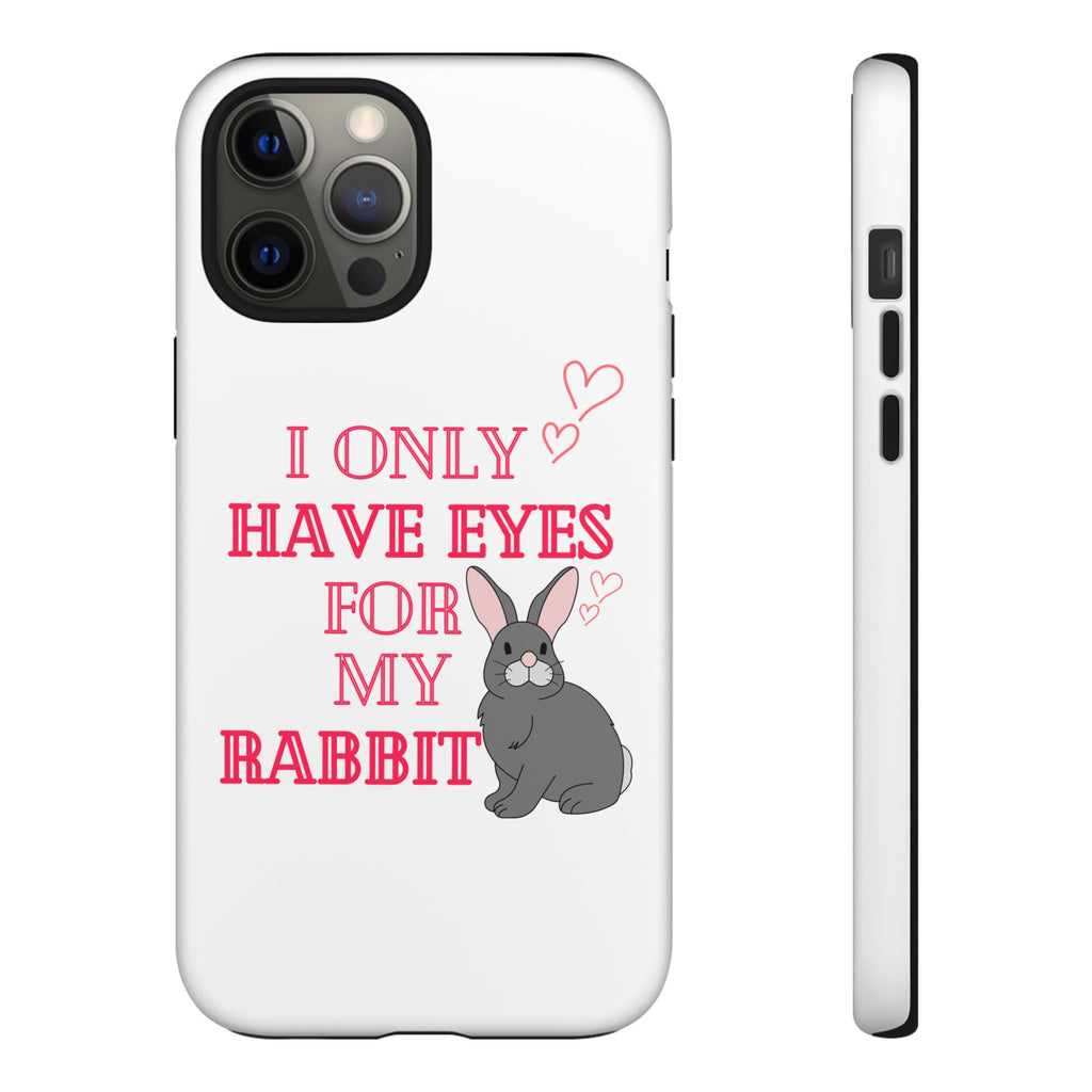I Only Have Eyes For My Rabbit phone case | Bunny Design