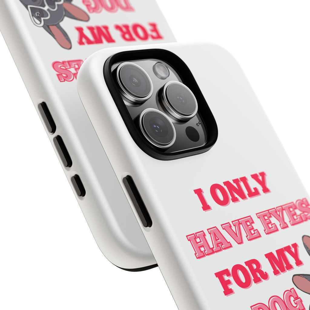 I Only Have Eyes For My Dog phone case | Tough Cases