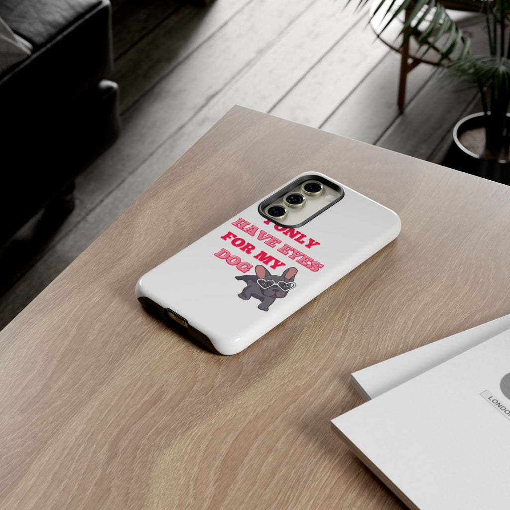 I Only Have Eyes For My Dog phone case | Tough Cases