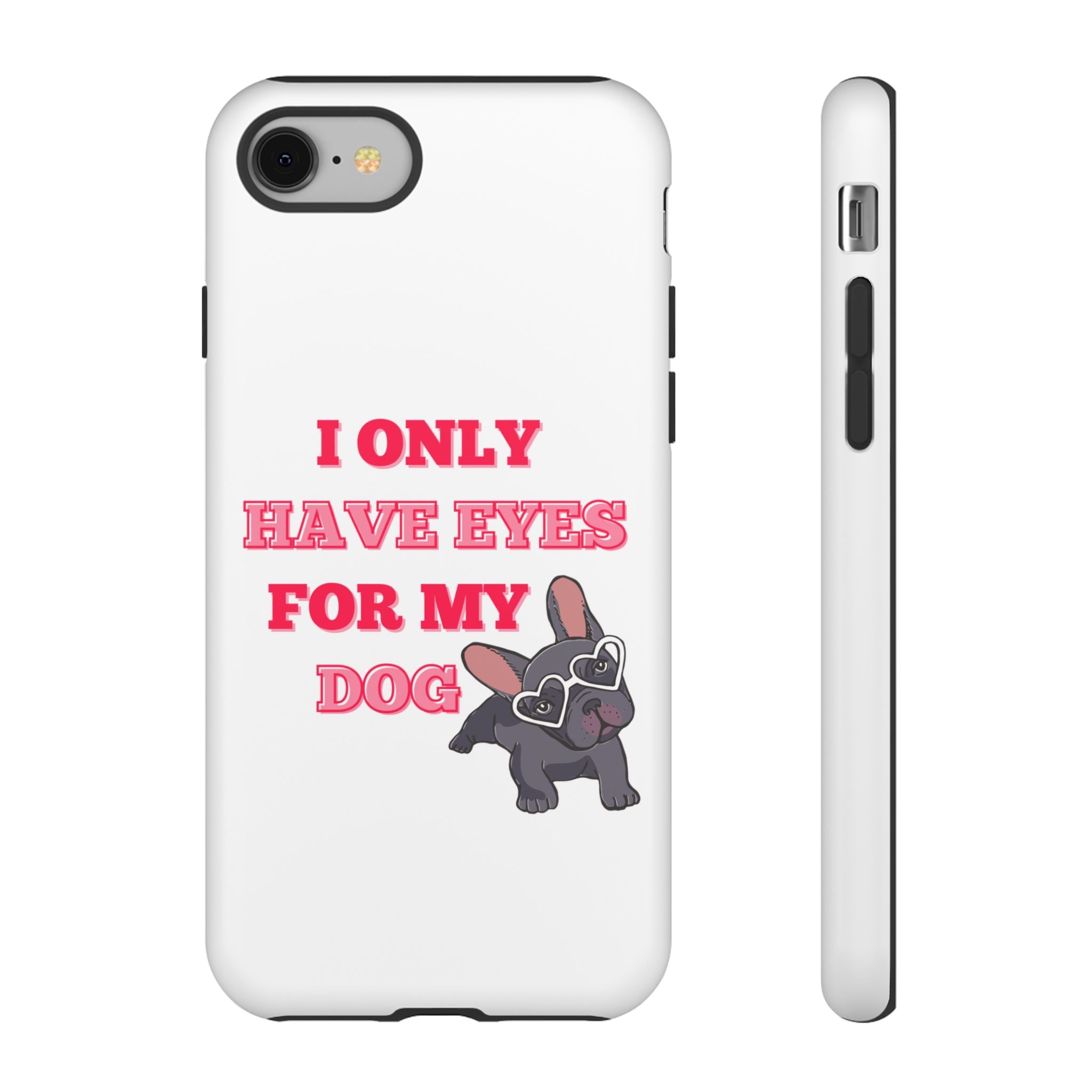 I Only Have Eyes For My Dog phone case | Tough Cases