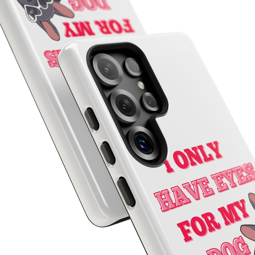 I Only Have Eyes For My Dog phone case | Tough Cases