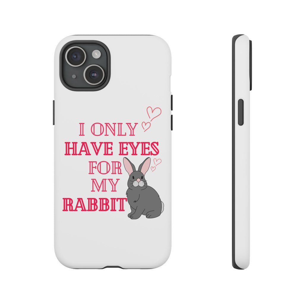 I Only Have Eyes For My Rabbit phone case | Bunny Design