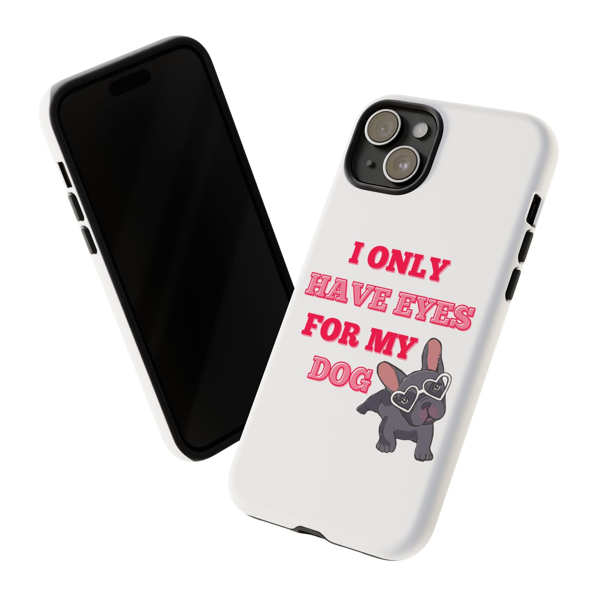 I Only Have Eyes For My Dog phone case | Tough Cases