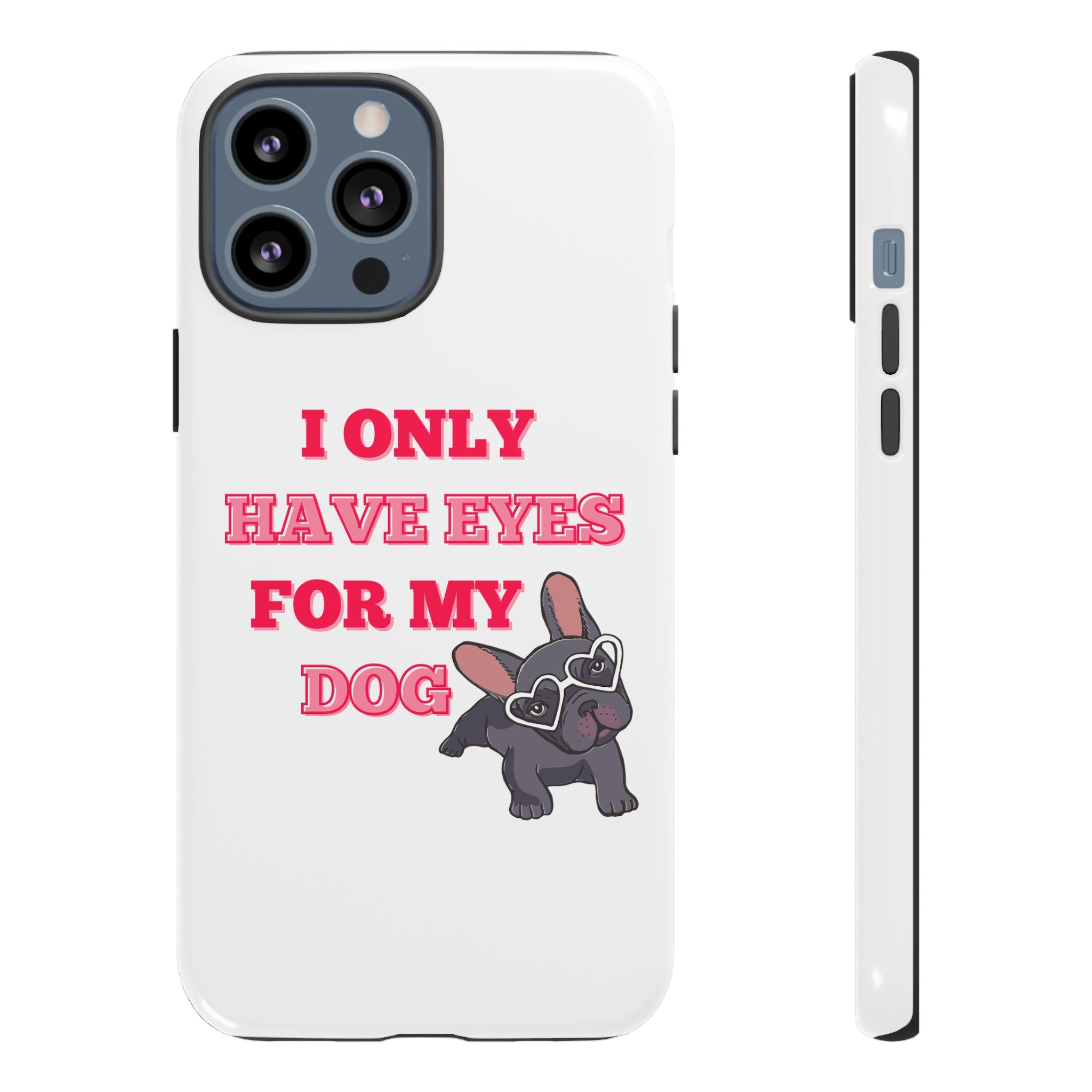 I Only Have Eyes For My Dog phone case | Tough Cases