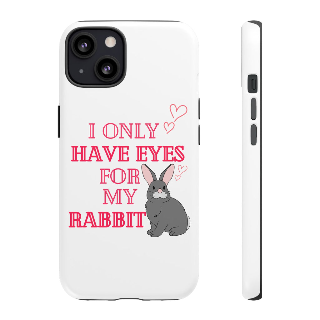 I Only Have Eyes For My Rabbit phone case | Bunny Design