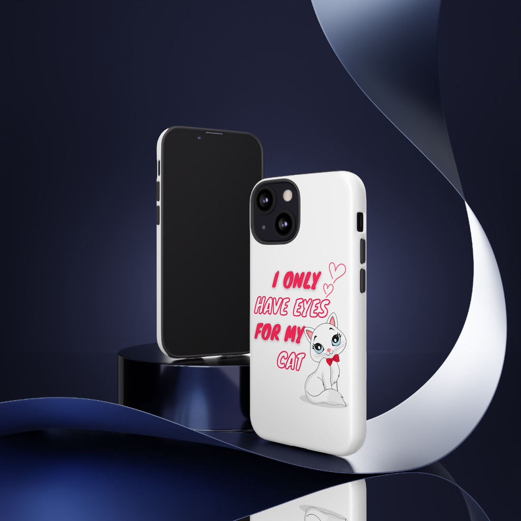I Only Have Eyes For My Cat phone case | Cat Lover Phone Case