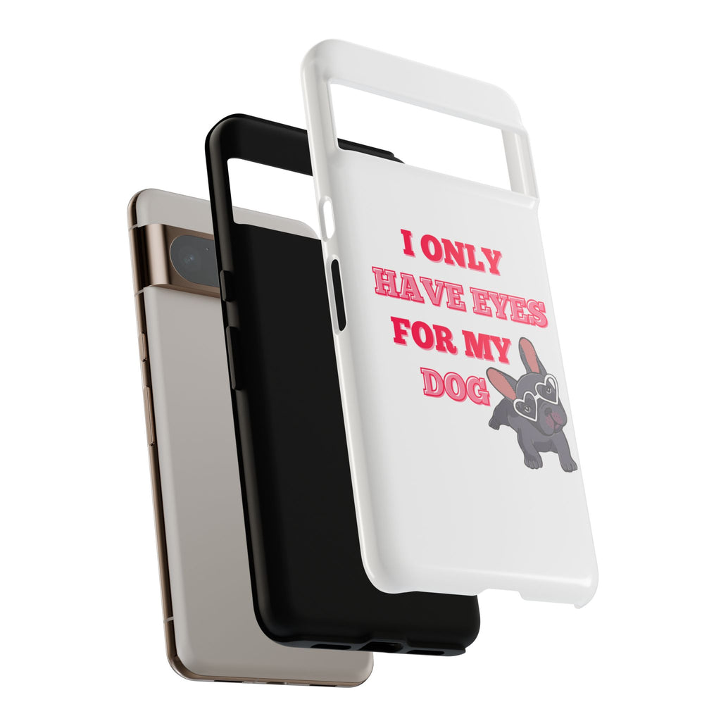 I Only Have Eyes For My Dog phone case | Tough Cases