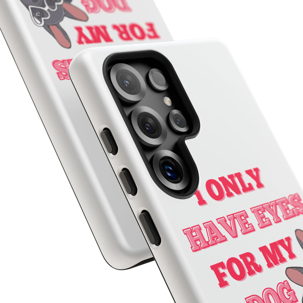 I Only Have Eyes For My Dog phone case | Tough Cases