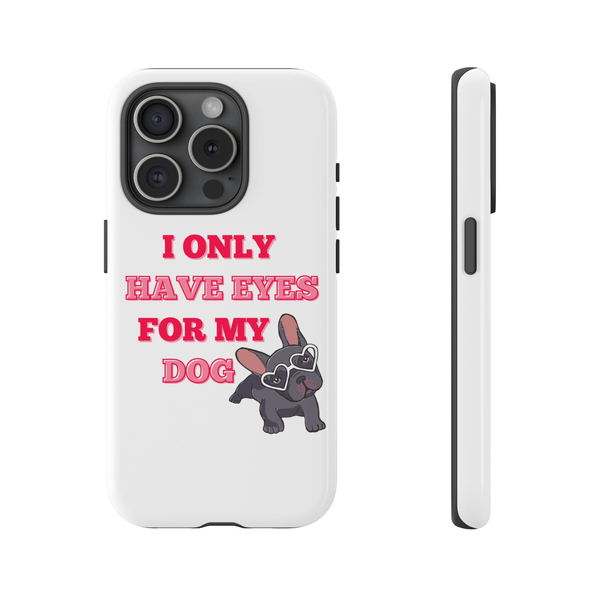 I Only Have Eyes For My Dog phone case | Tough Cases
