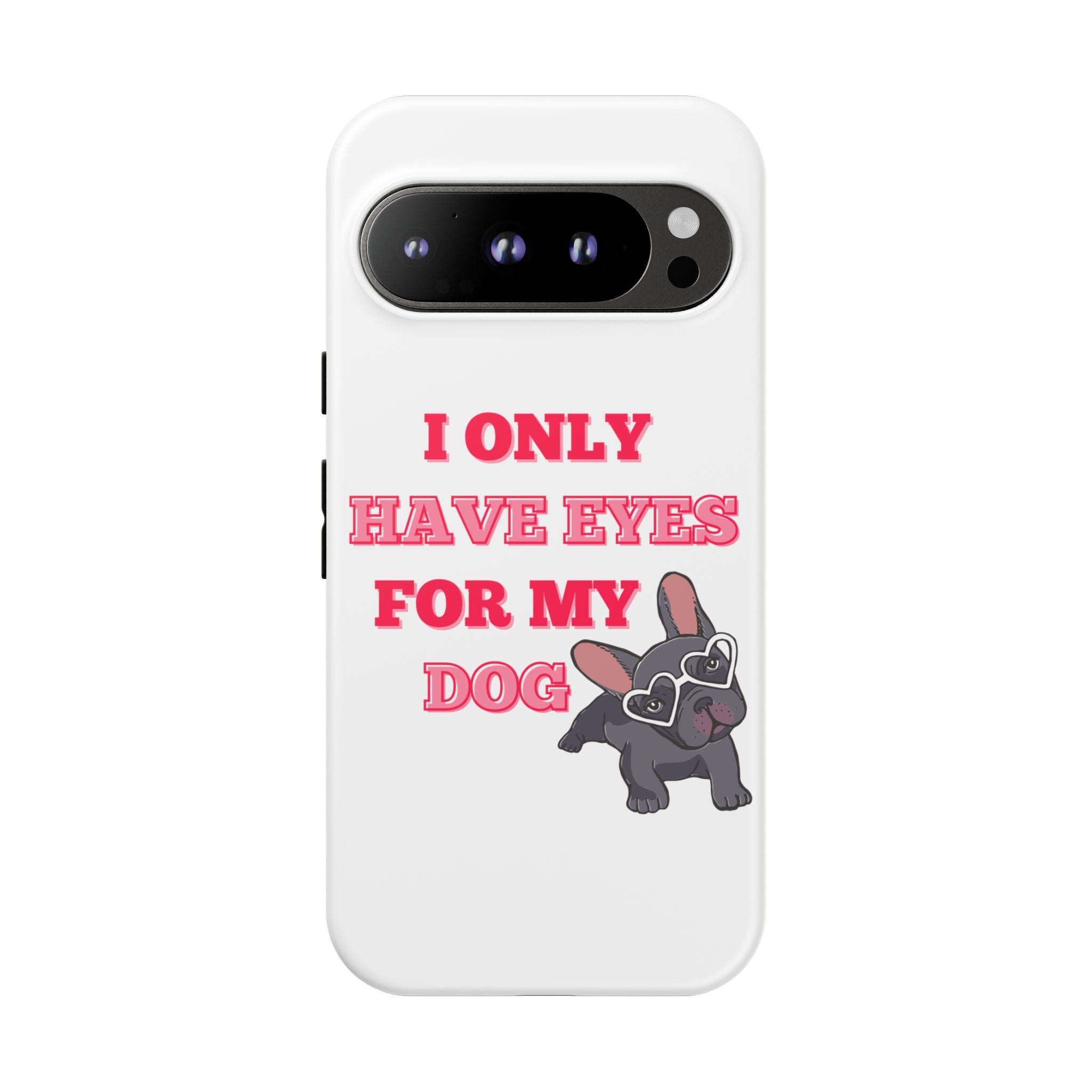 I Only Have Eyes For My Dog phone case | Tough Cases
