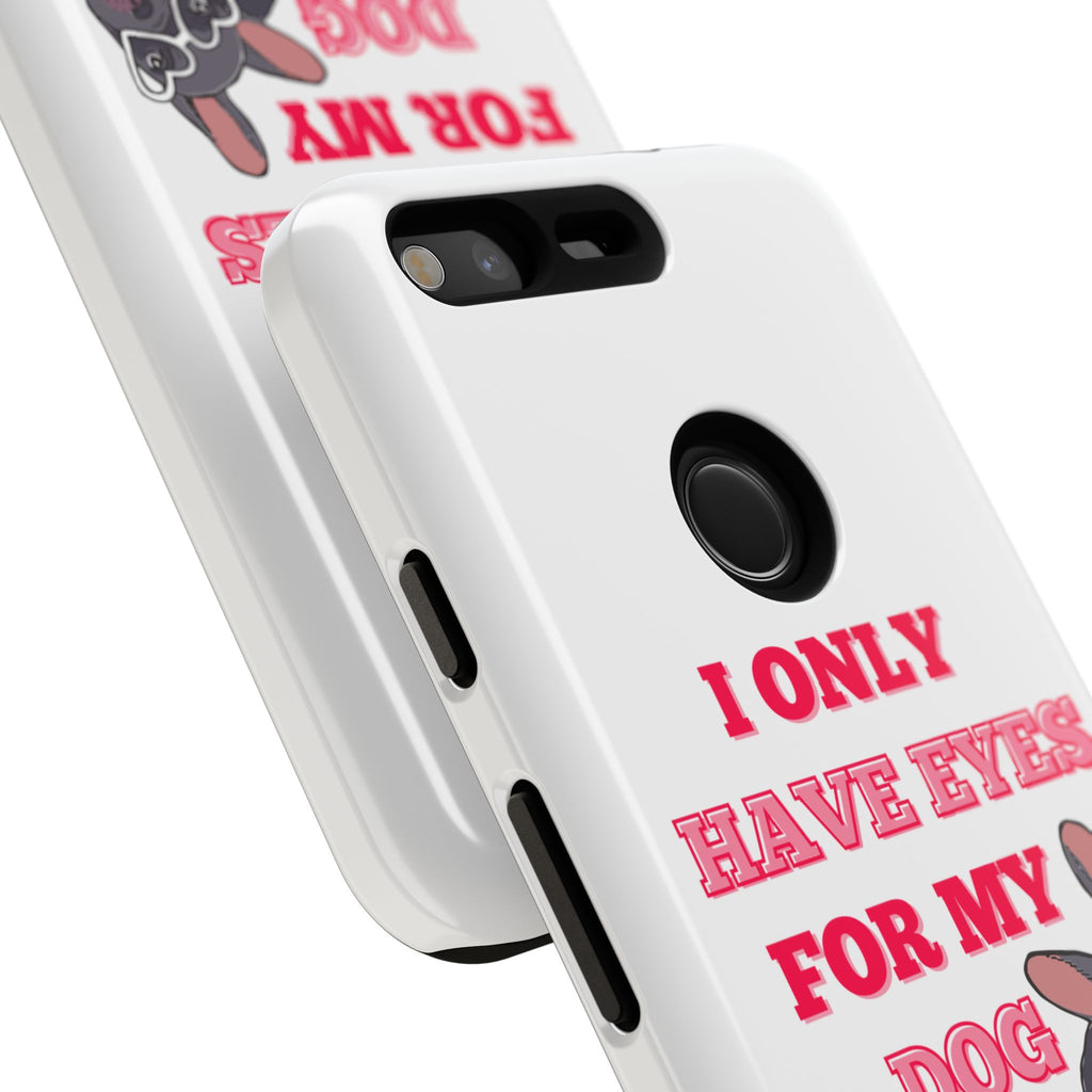 I Only Have Eyes For My Dog phone case | Tough Cases