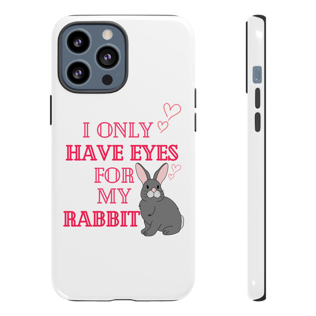 I Only Have Eyes For My Rabbit phone case | Bunny Design
