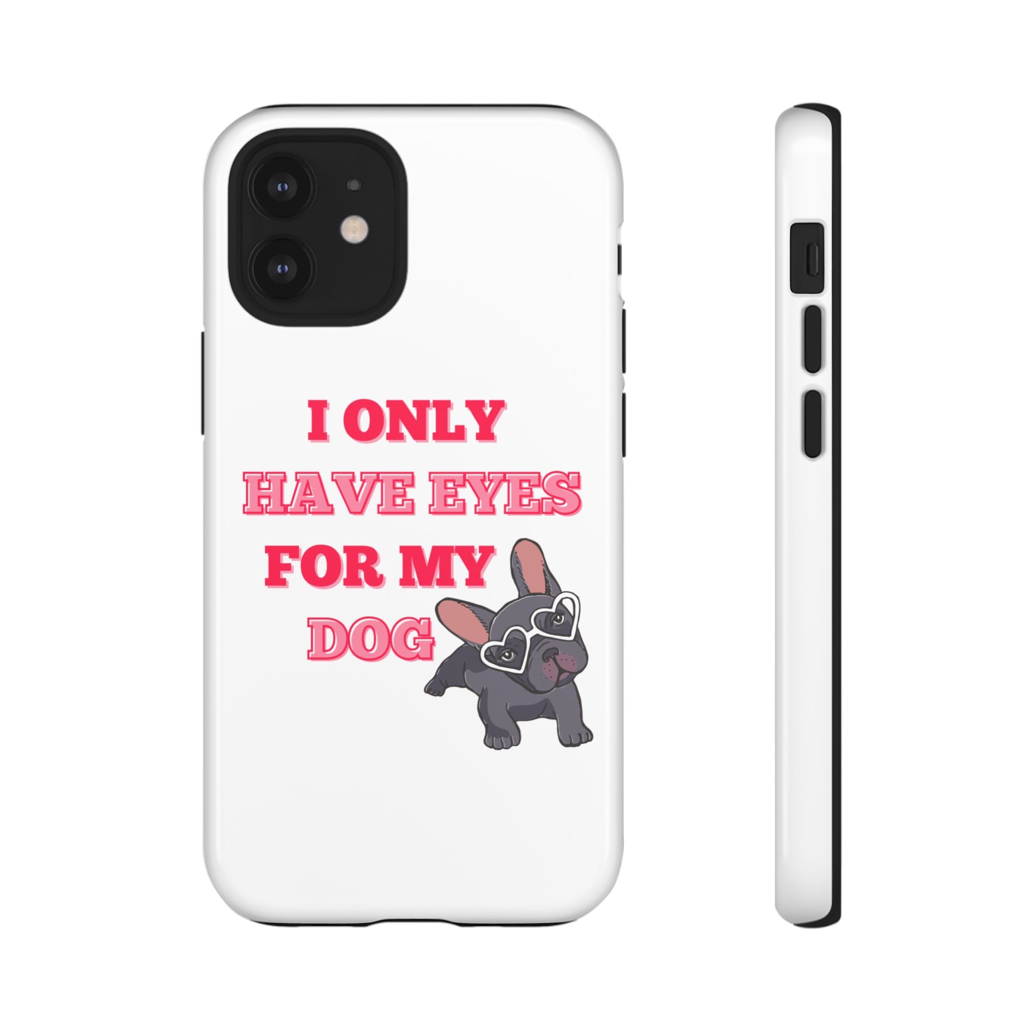 I Only Have Eyes For My Dog phone case | Tough Cases