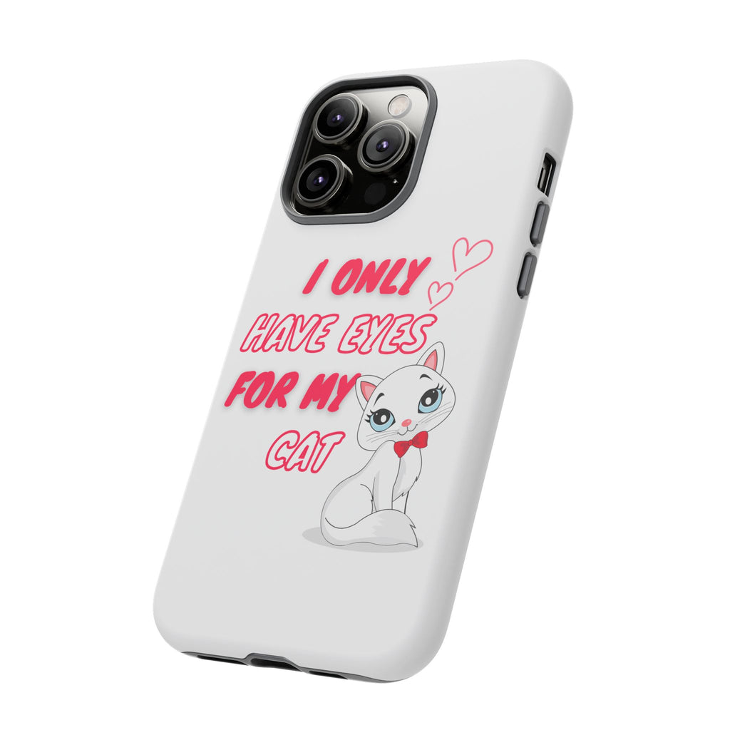 I Only Have Eyes For My Cat phone case | Cat Lover Phone Case