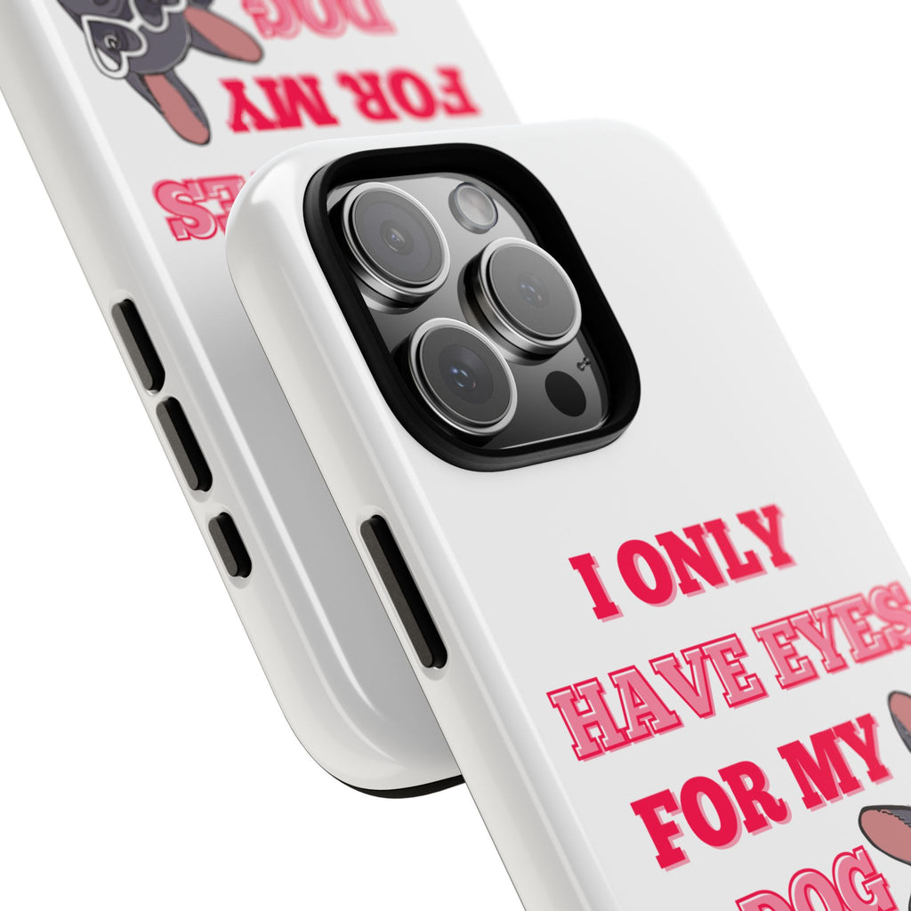 I Only Have Eyes For My Dog phone case | Tough Cases
