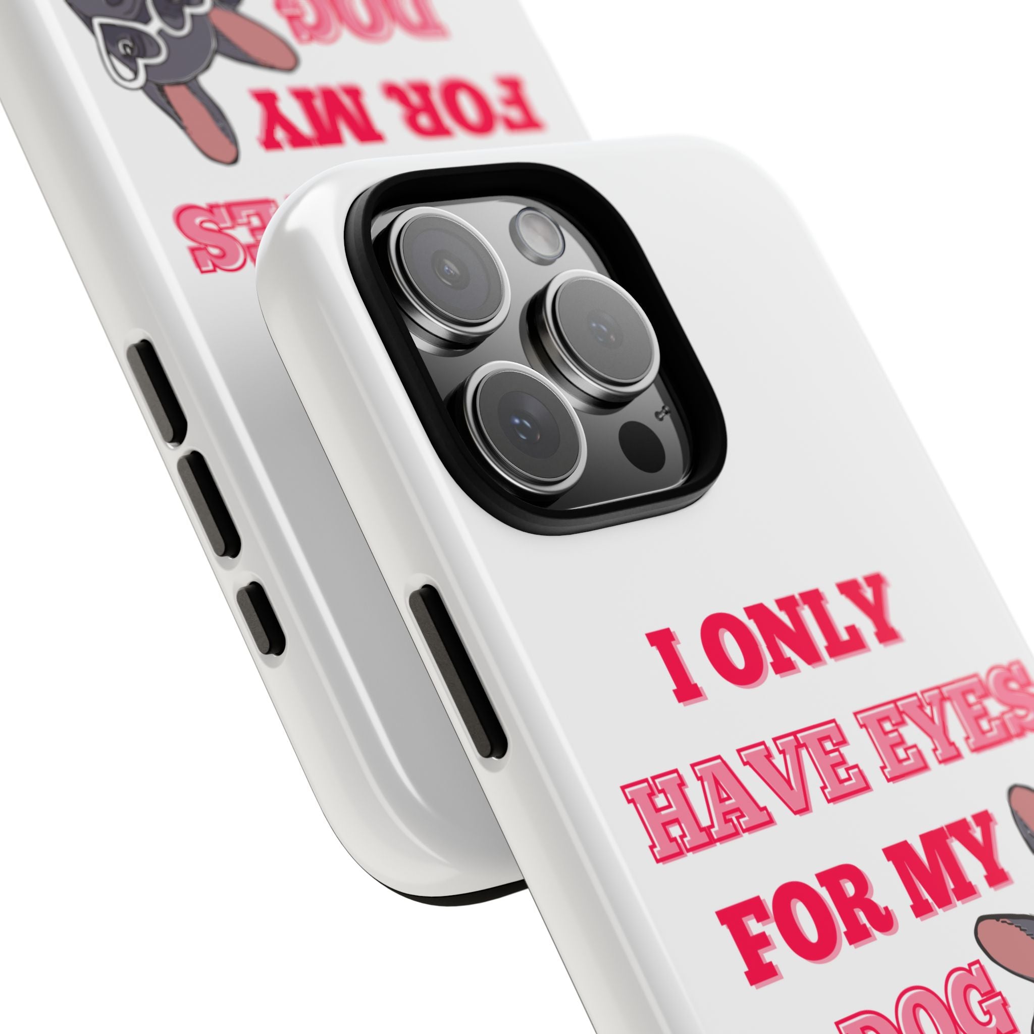 I Only Have Eyes For My Dog phone case | Tough Cases