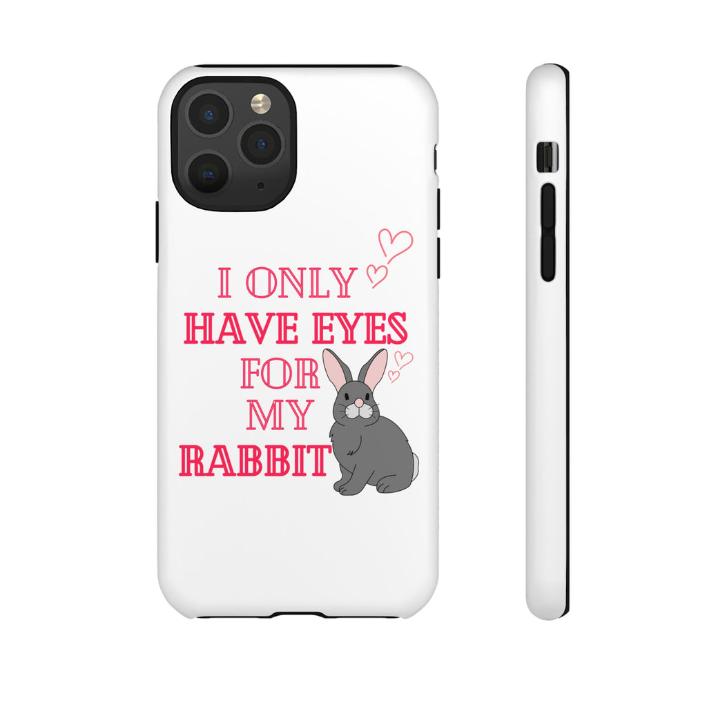 I Only Have Eyes For My Rabbit phone case | Bunny Design