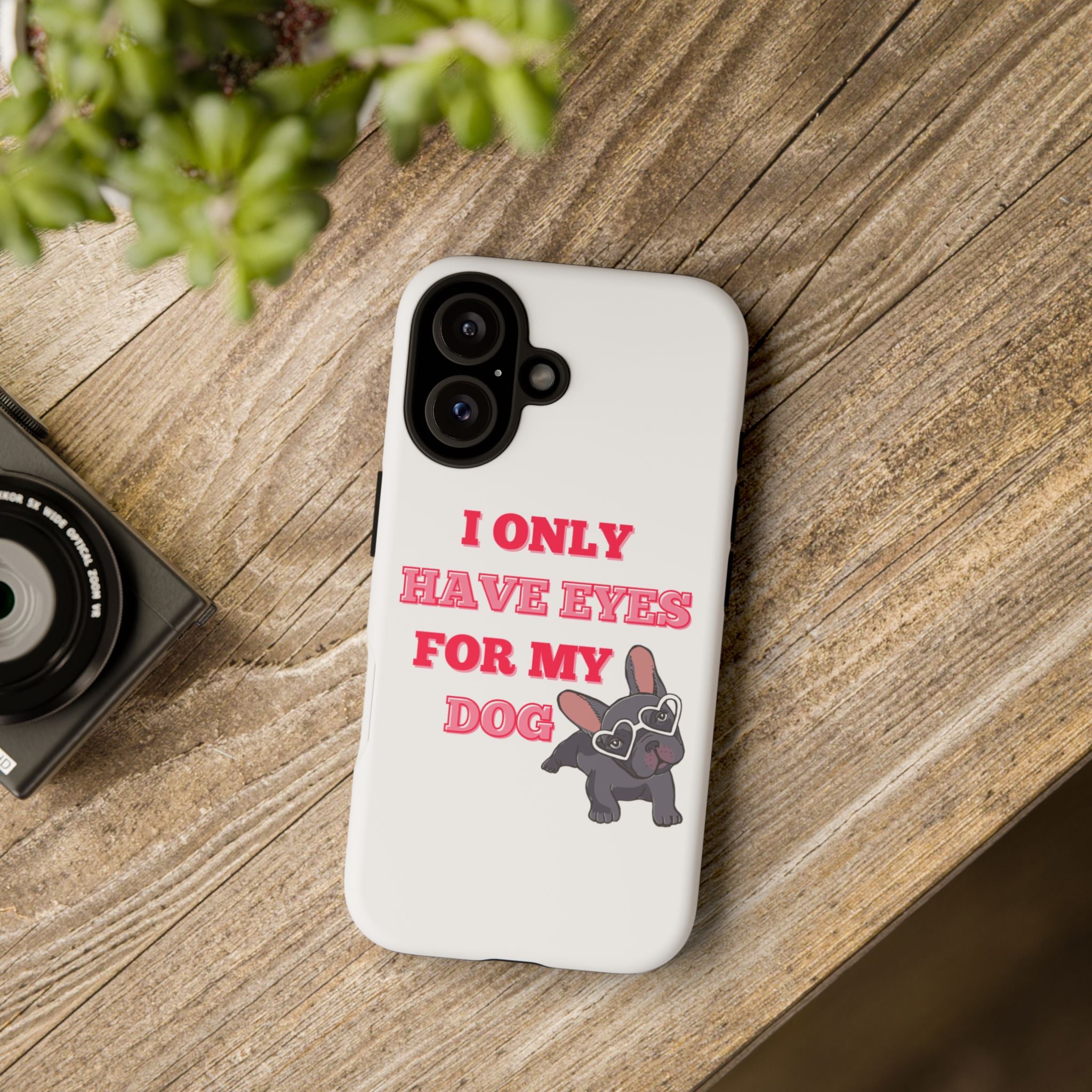 I Only Have Eyes For My Dog phone case | Tough Cases