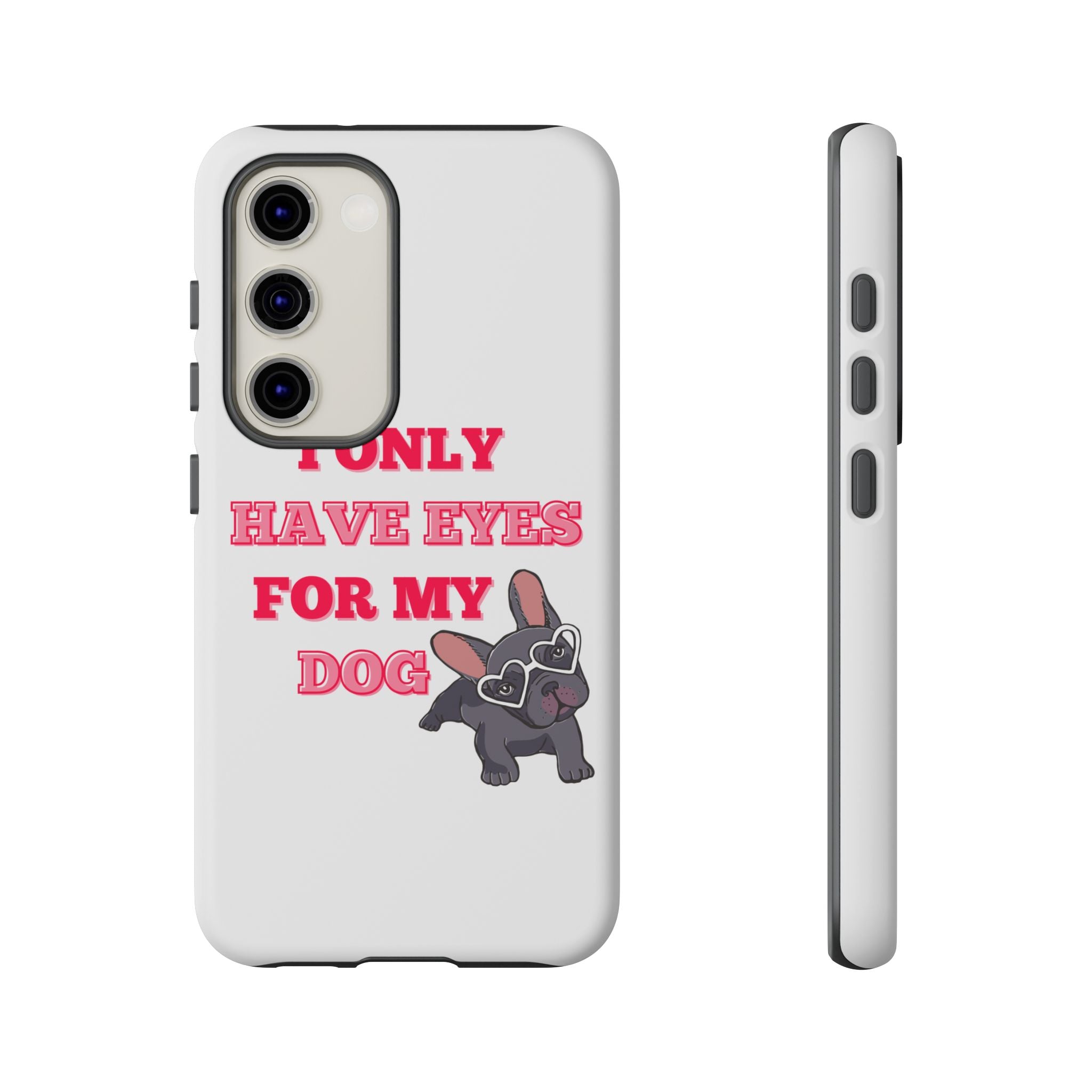 I Only Have Eyes For My Dog phone case | Tough Cases