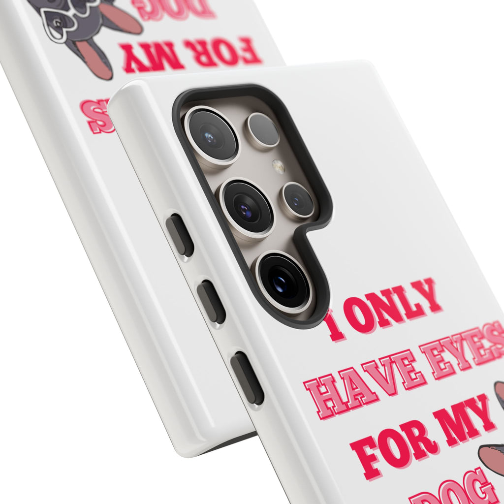 I Only Have Eyes For My Dog phone case | Tough Cases