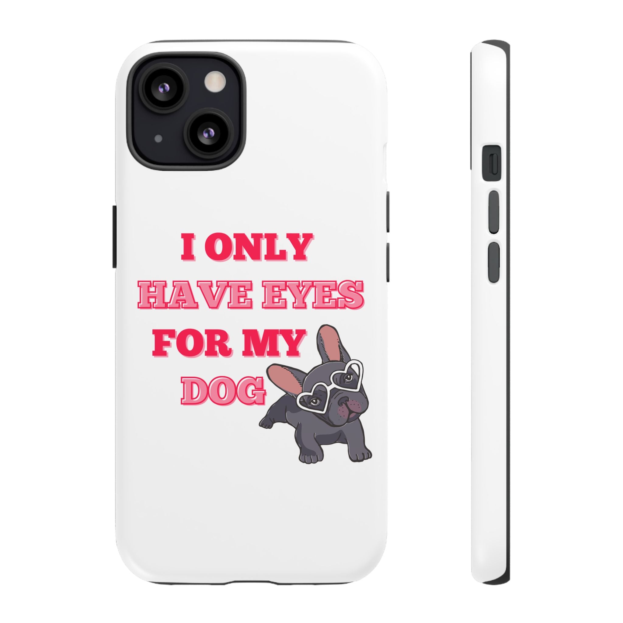 I Only Have Eyes For My Dog phone case | Tough Cases