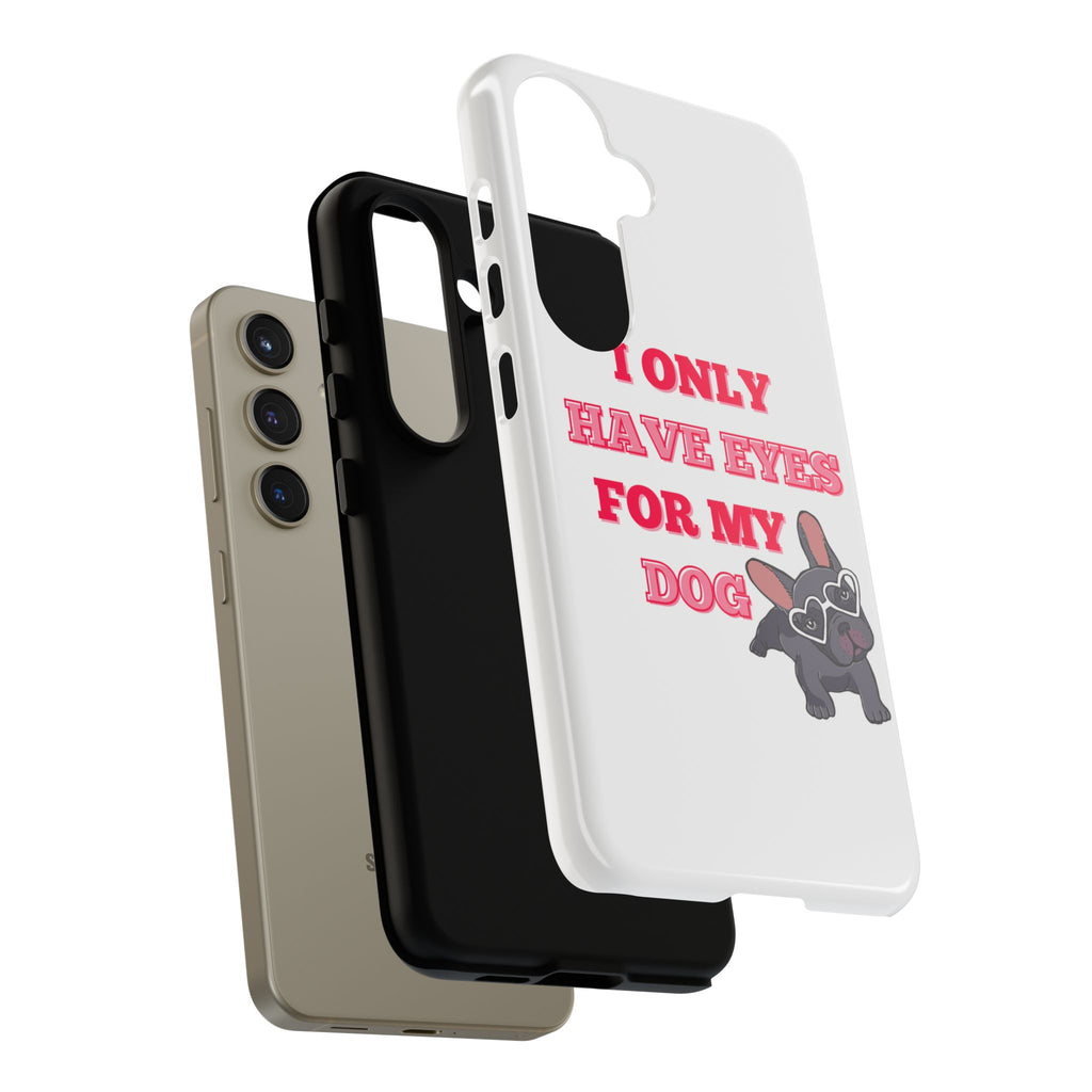 I Only Have Eyes For My Dog phone case | Tough Cases