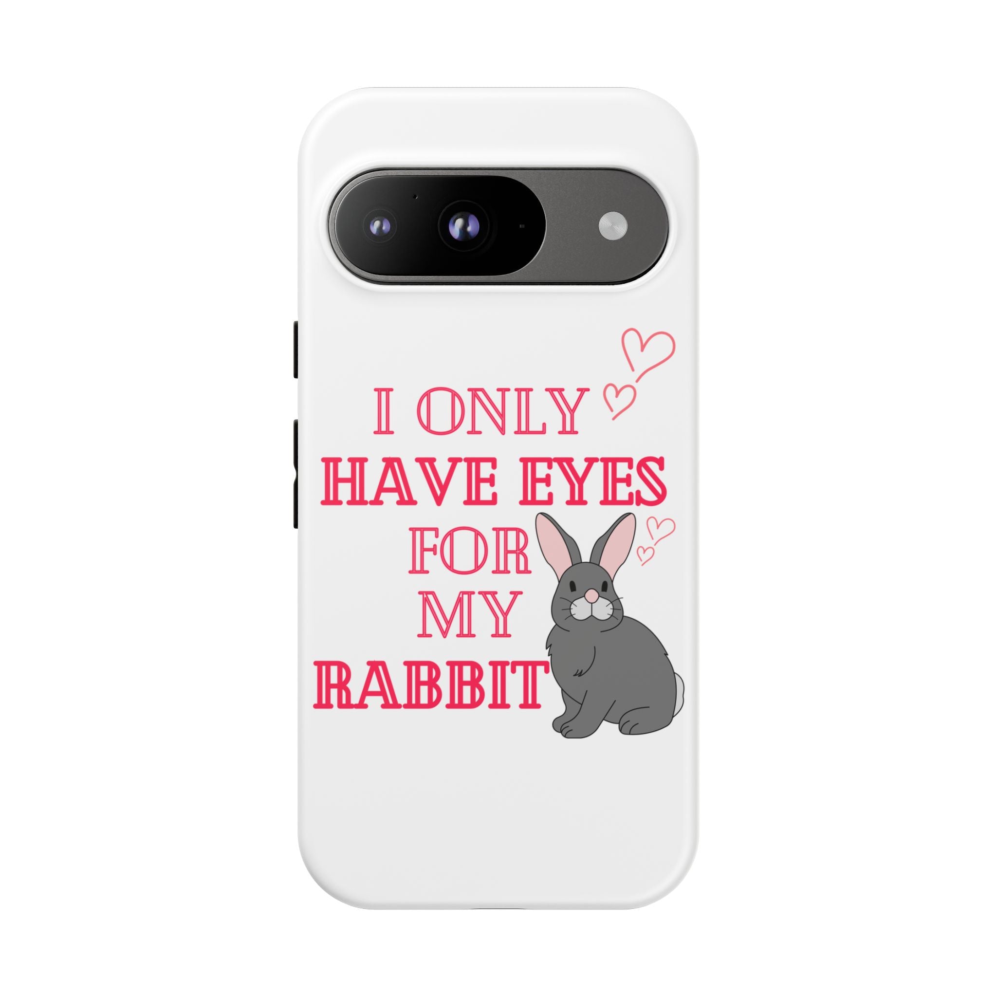I Only Have Eyes For My Rabbit phone case | Bunny Design