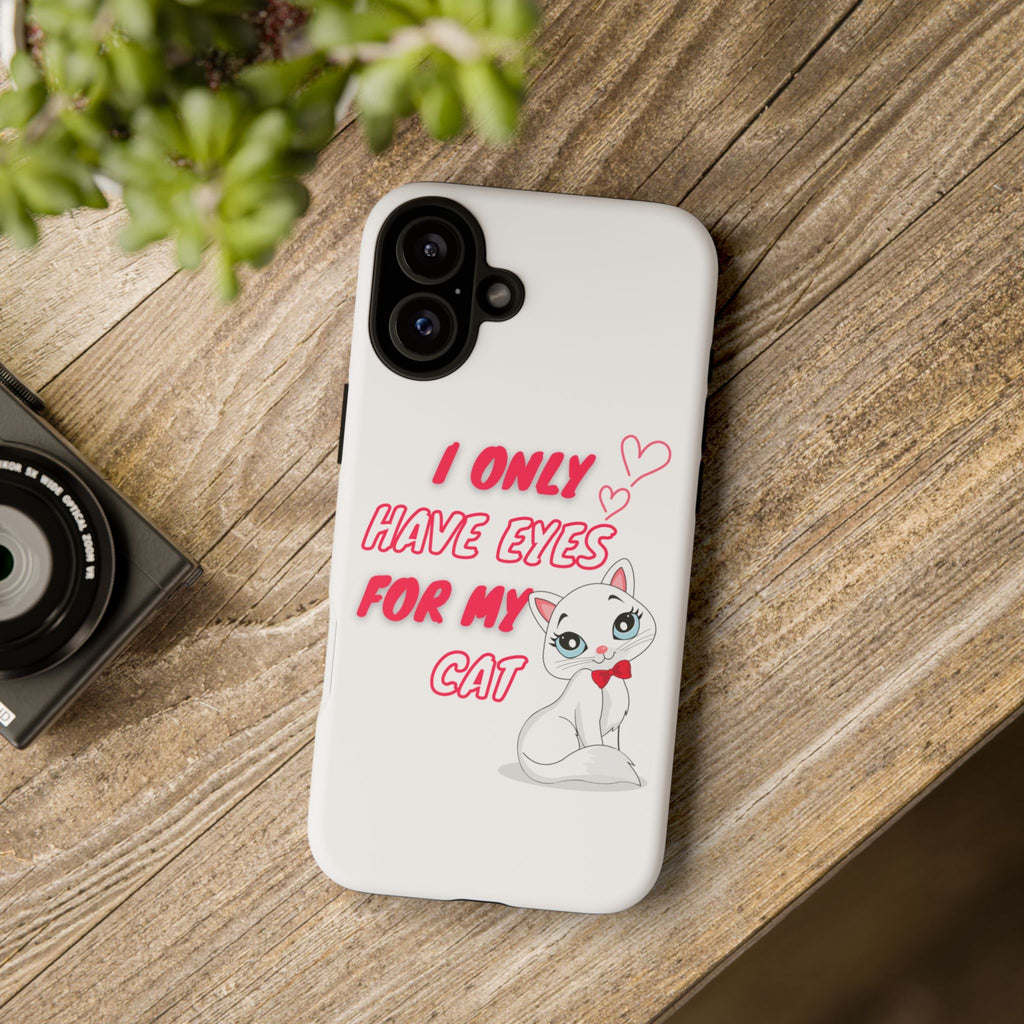 I Only Have Eyes For My Cat phone case | Cat Lover Phone Case