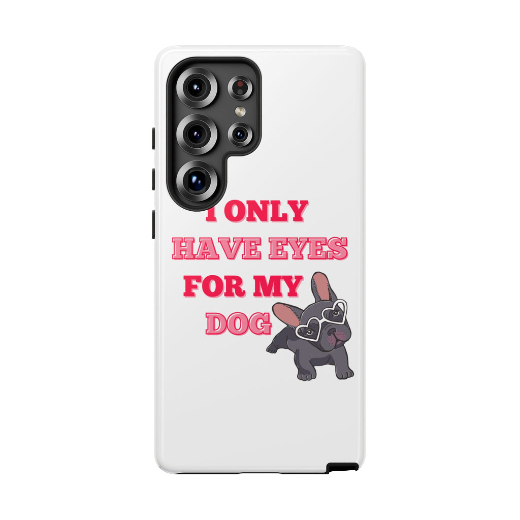 I Only Have Eyes For My Dog phone case | Tough Cases