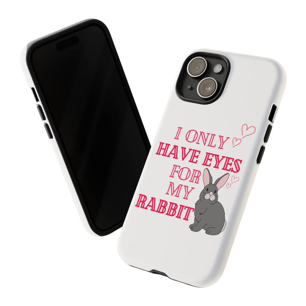 I Only Have Eyes For My Rabbit phone case | Bunny Design