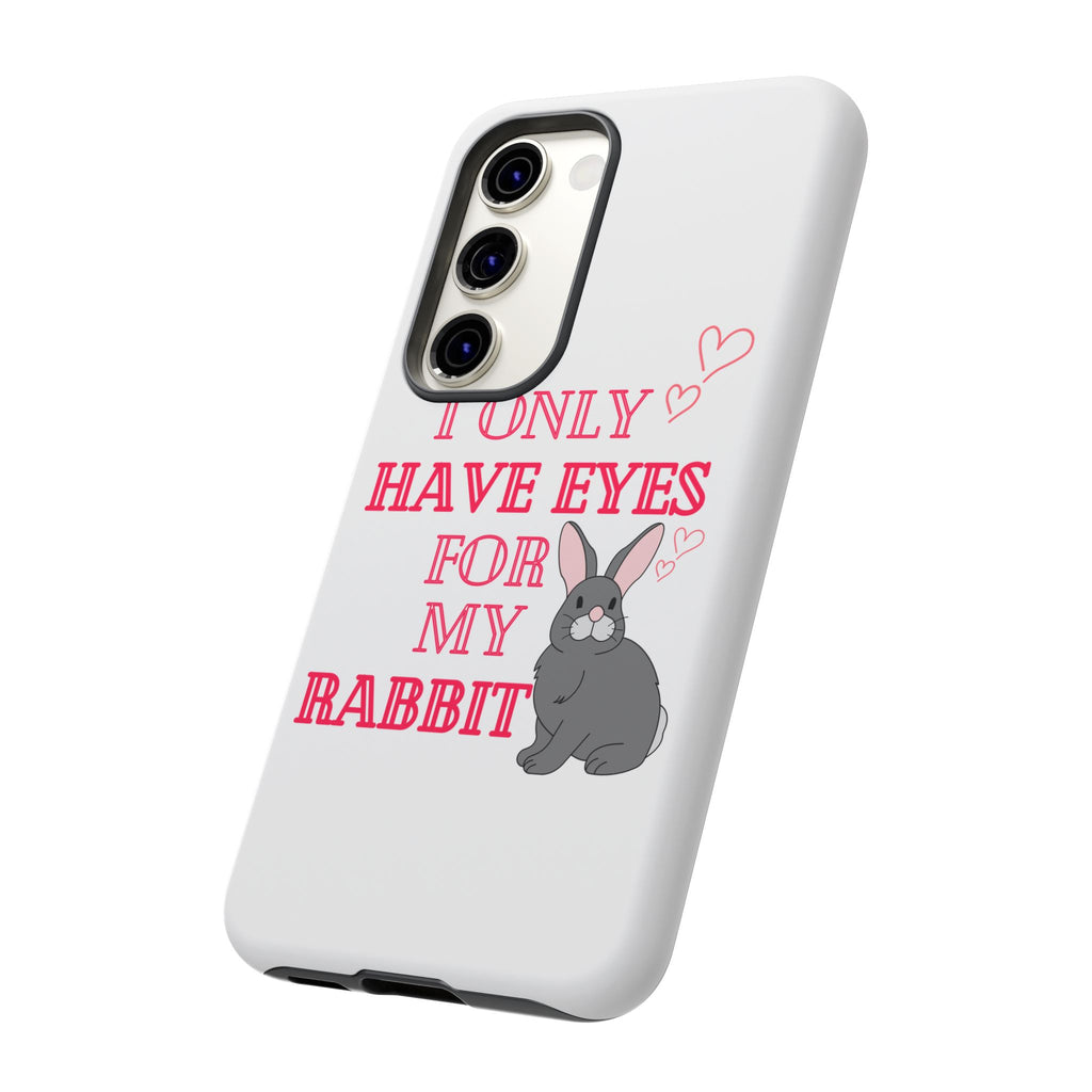 I Only Have Eyes For My Rabbit phone case | Bunny Design