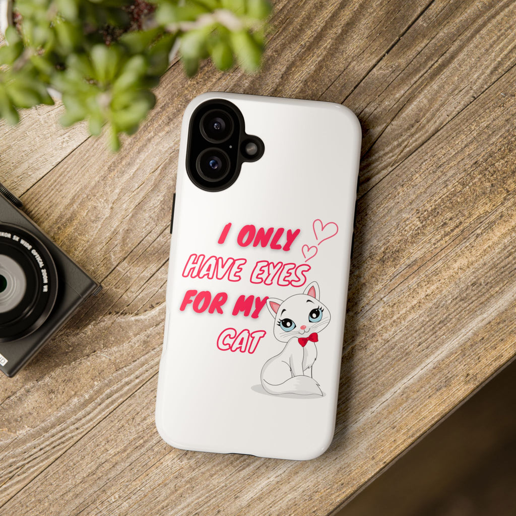 I Only Have Eyes For My Cat phone case | Cat Lover Phone Case