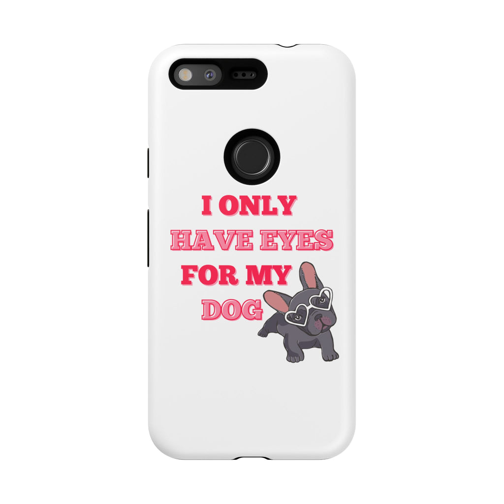 I Only Have Eyes For My Dog phone case | Tough Cases