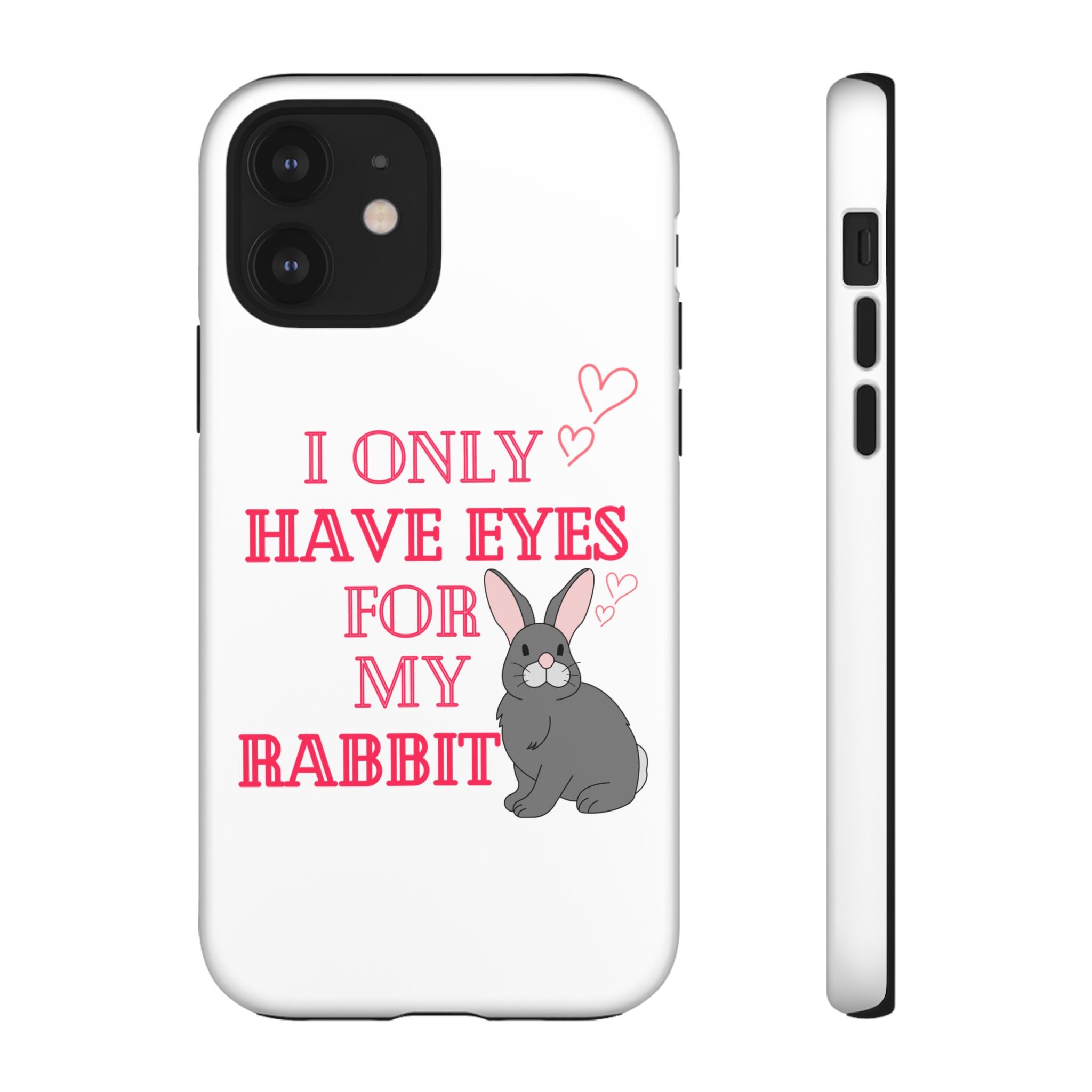 I Only Have Eyes For My Rabbit phone case | Bunny Design