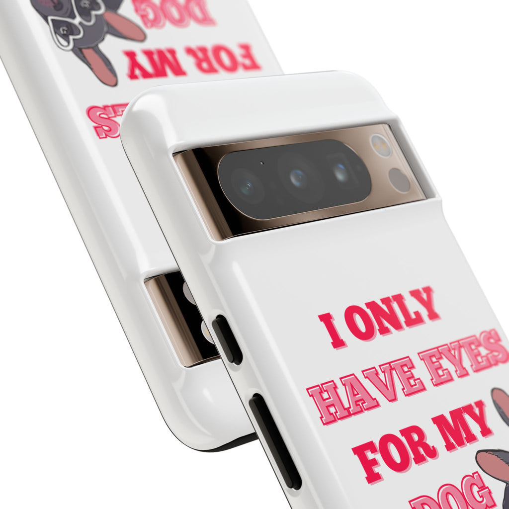 I Only Have Eyes For My Dog phone case | Tough Cases