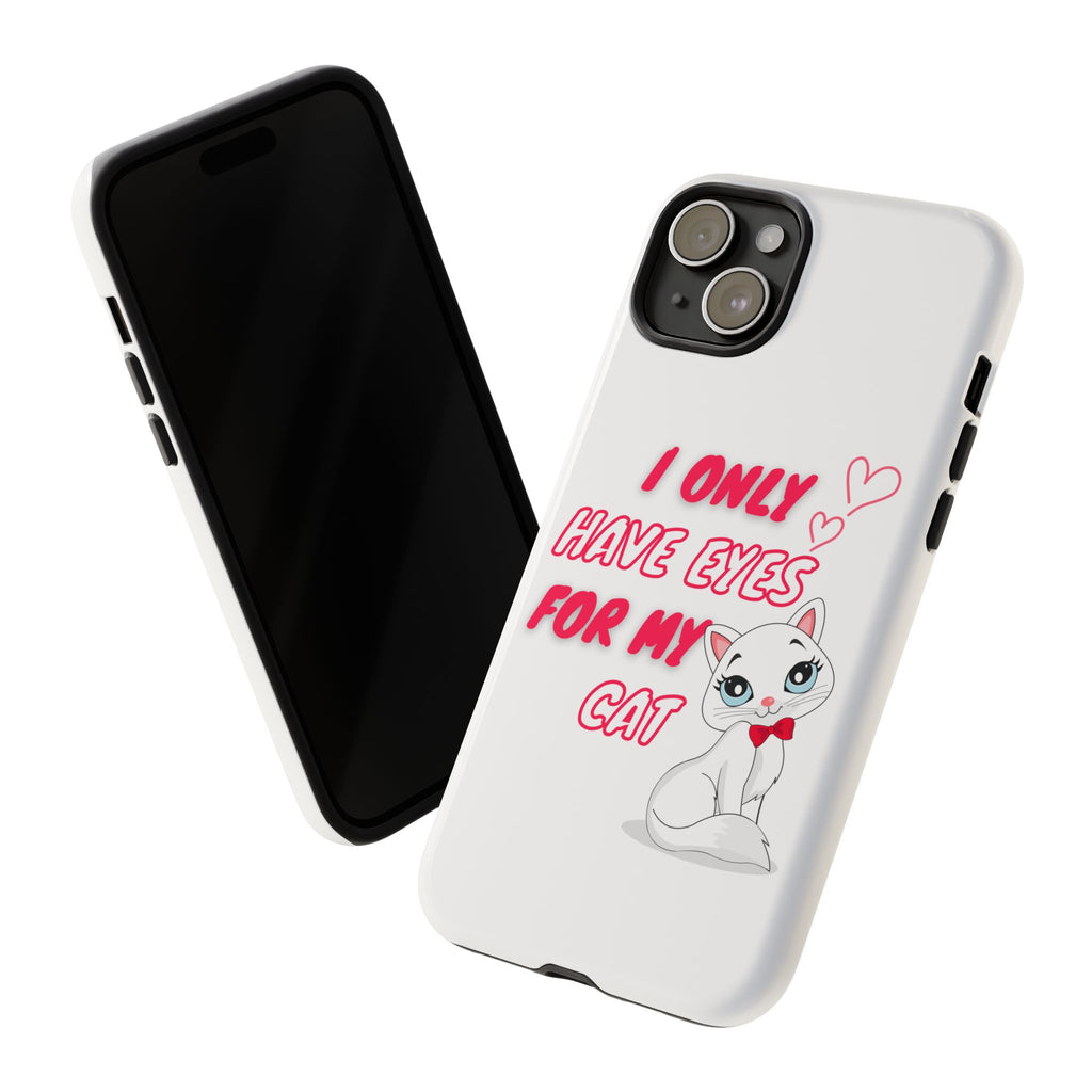 I Only Have Eyes For My Cat phone case | Cat Lover Phone Case