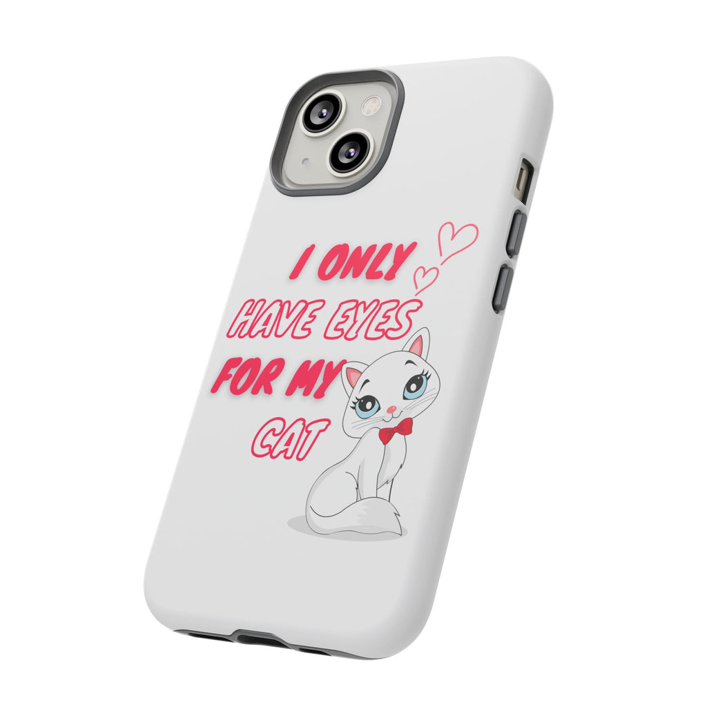 I Only Have Eyes For My Cat phone case | Cat Lover Phone Case