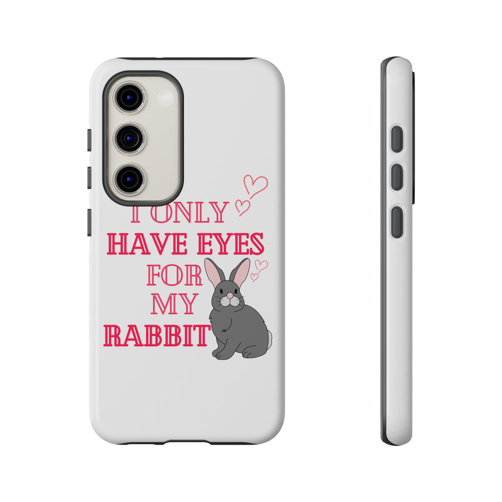 I Only Have Eyes For My Rabbit phone case | Bunny Design
