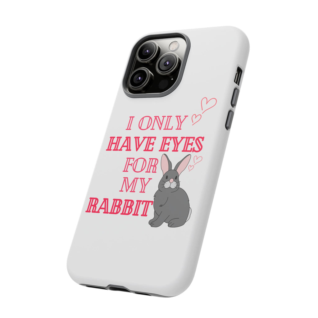 I Only Have Eyes For My Rabbit phone case | Bunny Design