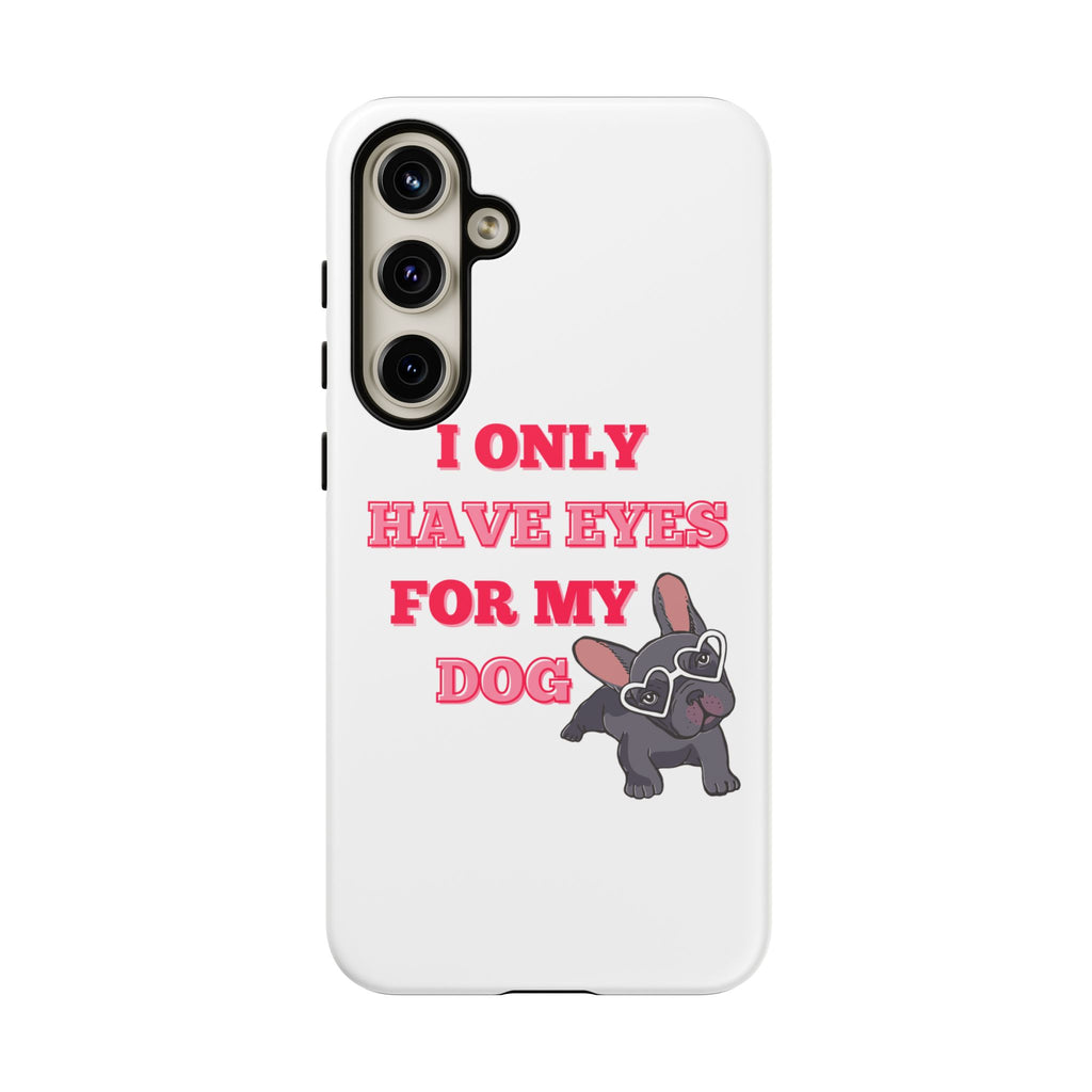 I Only Have Eyes For My Dog phone case | Tough Cases