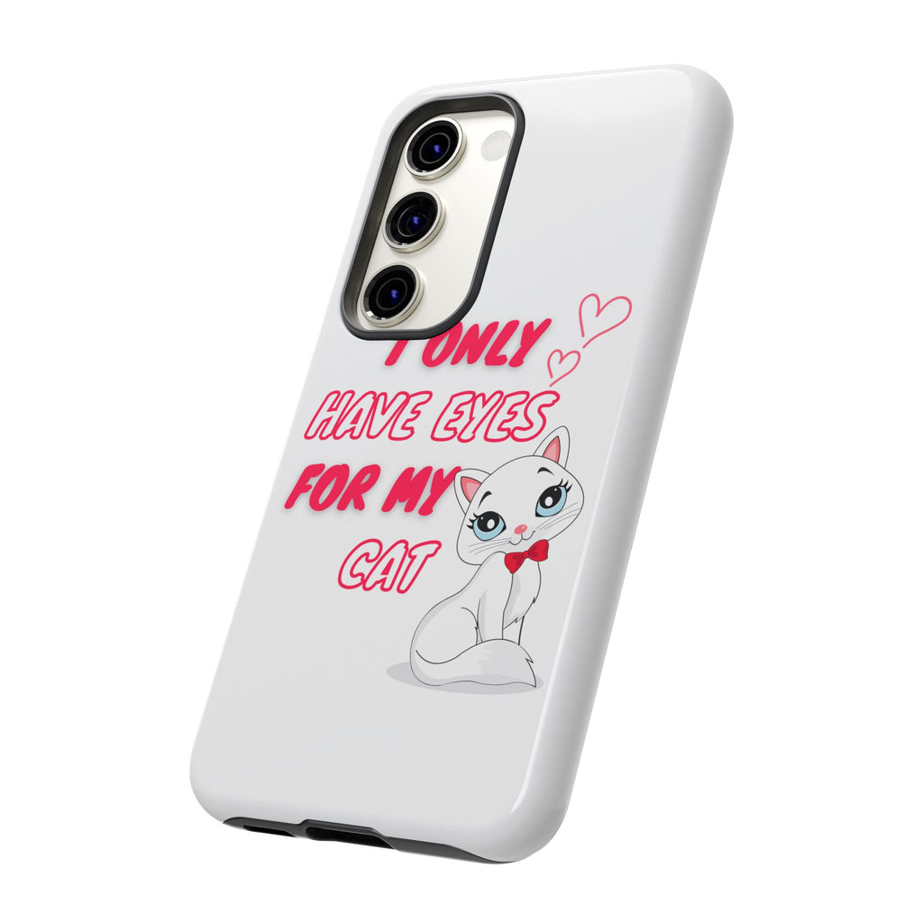 I Only Have Eyes For My Cat phone case | Cat Lover Phone Case