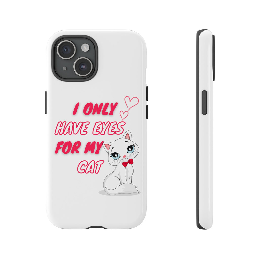 I Only Have Eyes For My Cat phone case | Cat Lover Phone Case