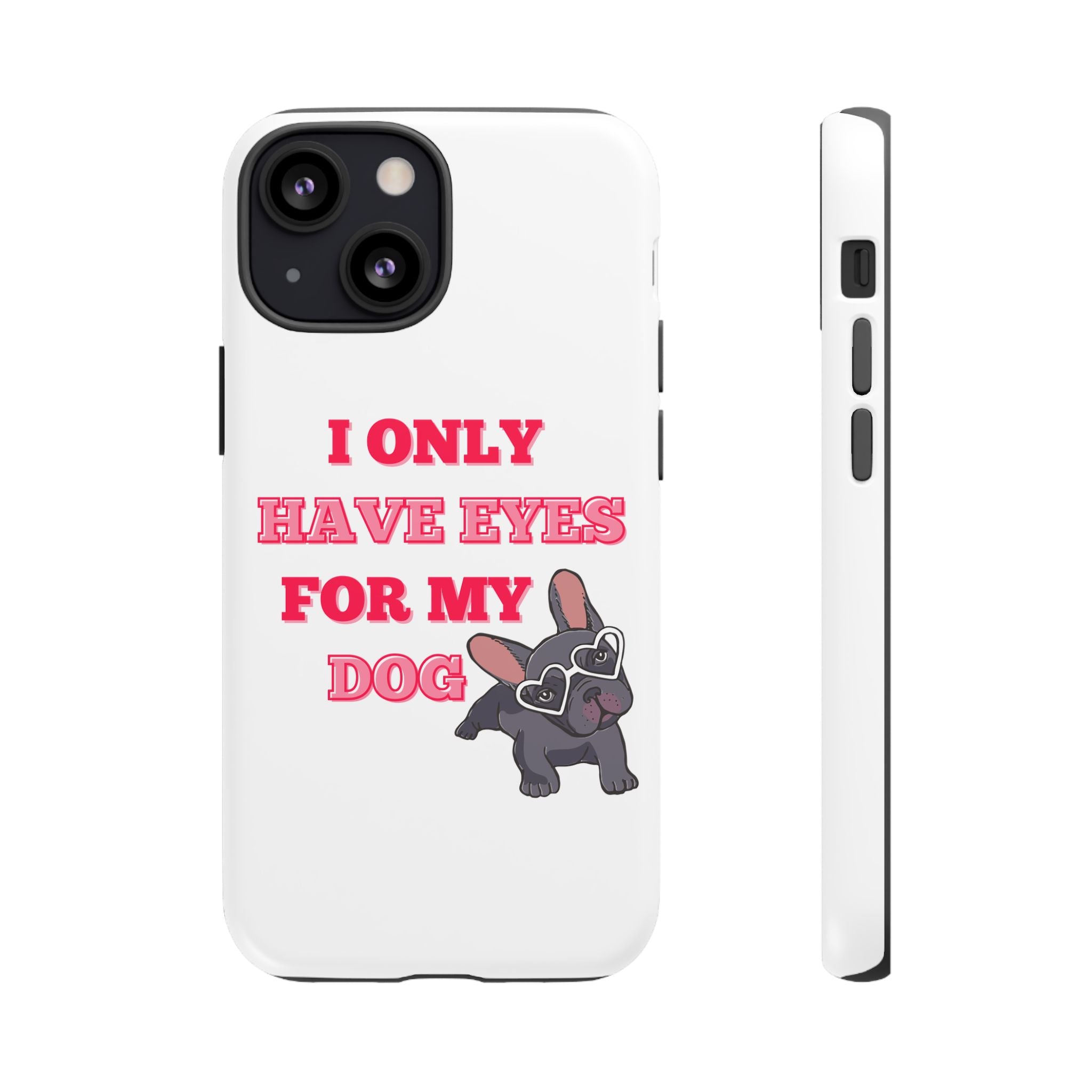 I Only Have Eyes For My Dog phone case | Tough Cases