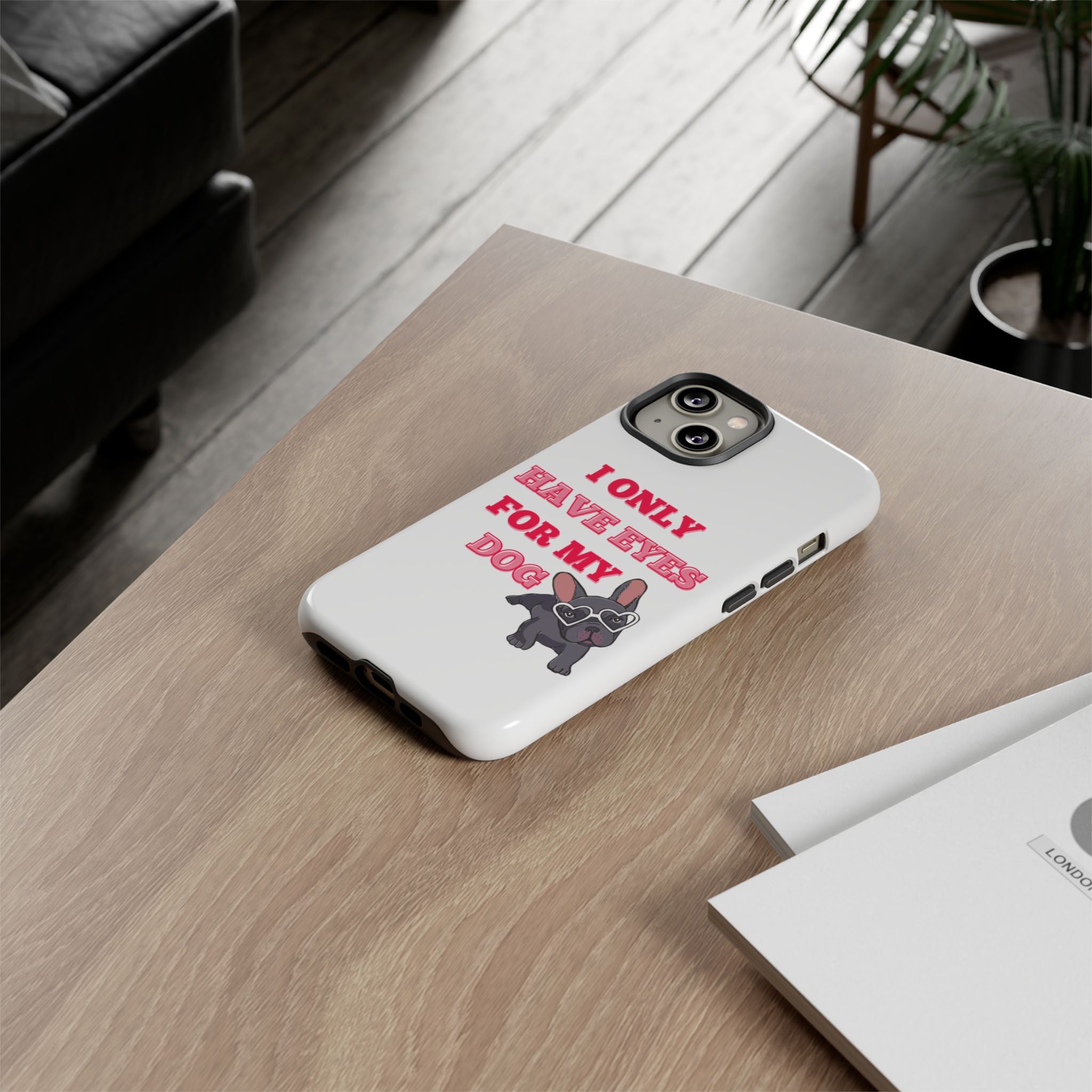 I Only Have Eyes For My Dog phone case | Tough Cases
