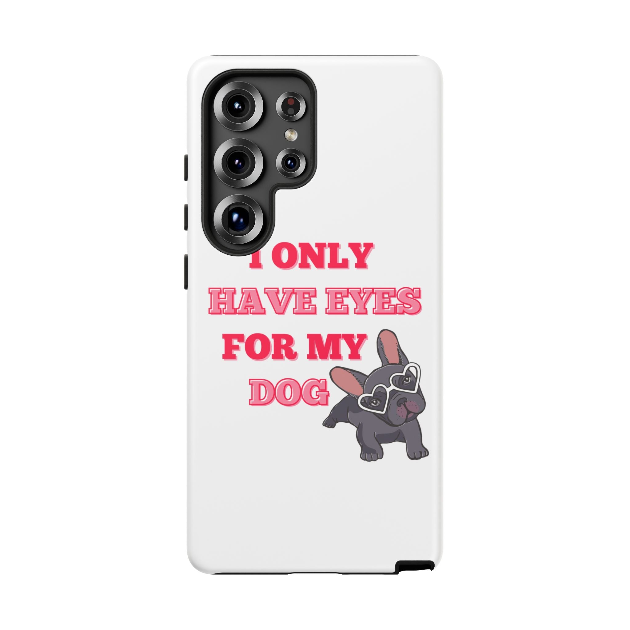 I Only Have Eyes For My Dog phone case | Tough Cases