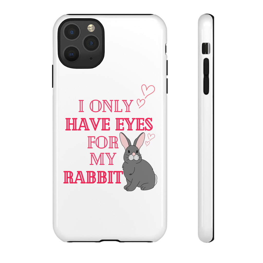 I Only Have Eyes For My Rabbit phone case | Bunny Design