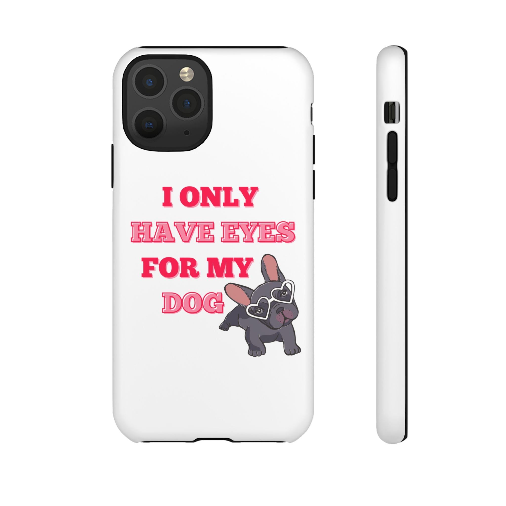 I Only Have Eyes For My Dog phone case | Tough Cases