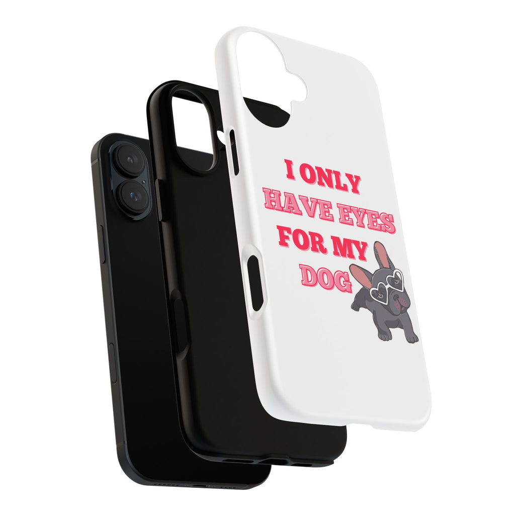 I Only Have Eyes For My Dog phone case | Tough Cases