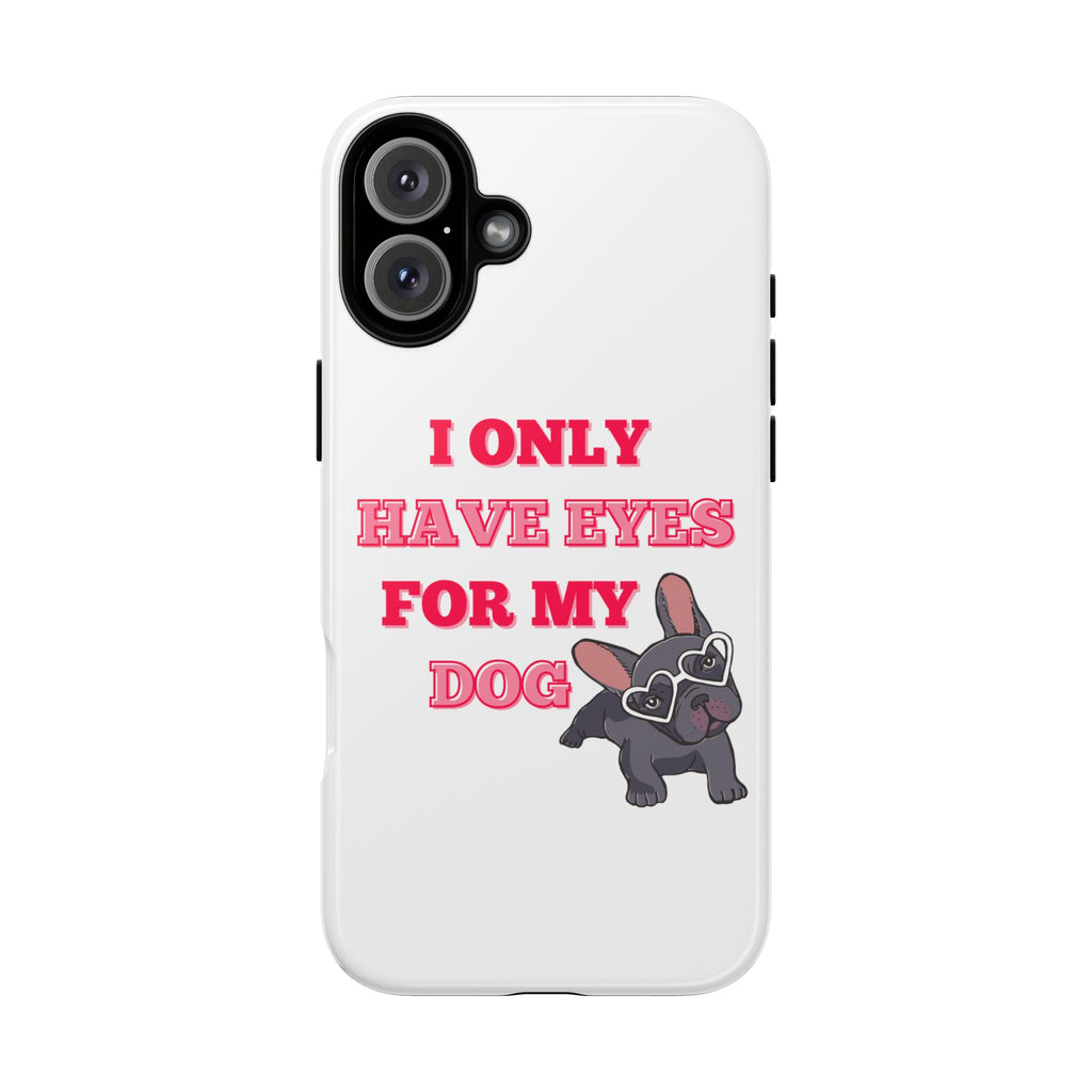 I Only Have Eyes For My Dog phone case | Tough Cases